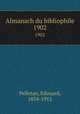 Almanach du bibliophile. 1902, Pelletan, Edouard, 1854-1912 