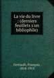 La vie du livre : (derniers feuillets s