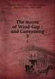 The mayor of Wind-Gap ; and Canvassing. 3, Banim, Michael, 1796-1874,Martin, Harriet Letitia, 1801-1891 