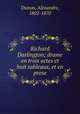 Richard Darlington; drame en trois actes et huit tableaux, et en prose, Dumas, Alexandre, 1802-1870 