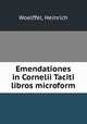 Emendationes in Cornelii Taciti libros microform, Woelffel, Heinrich 