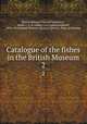 Catalogue of the fishes in the British Museum. 2, British Museum (Natural History),G, Albert C. L. G. (Albert Carl Ludwig Gotthilf), 1830-1914,British Museum (Natural History). Dept. of Zoology 