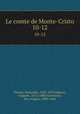 Le comte de Monte-Cristo. 10-12, Dumas, Alexandre, 1802-1870,Maguet, Auguste, 1813-1888,Fiorentino, Pier Angelo, 1809-1864 