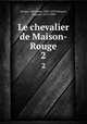 Le chevalier de Maison-Rouge. 2, Dumas, Alexandre, 1802-1870,Maquet, Auguste, 1813-1888 