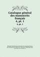 Catalogue gnral des manuscrits franais. 4, pt. 1, 