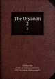 The Organon. 2, Aristotle,Cooke, Harold P. (Harold Percy),Tredennick, Hugh,Forster, E. S. (Edward Seymour), 1879-1950,Aristotle. Posterior analytics 