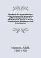 Handbuch der geographischen ortsbestimmung fur geographen und forschungsreisende / von Adolf Marcuse, mit 54 in den tet eingedruckten abbildungen und 2 sternkarten, Marcuse, Adolf, 1860-1930 