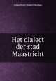 Het dialect der stad Maastricht., Johan Henri Hubert Houben 
