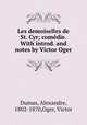 Les demoiselles de St. Cyr; comedie. With introd. and notes by Victor Oger, Dumas, Alexandre, 1802-1870,Oger, Victor 