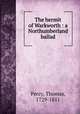 The hermit of Warkworth : a Northumberland ballad, Percy, Thomas, 1729-1811 