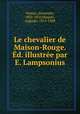 Le chevalier de Maison-Rouge. Ed. illustree par E. Lampsonius, Dumas, Alexandre, 1802-1870,Maquet, Auguste, 1813-1888 