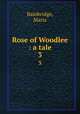 Rose of Woodlee : a tale. 3, Bainbridge, Maria 