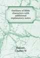 Outlines of Bible characters with additional explanatory notes, Charles W. Posnett 