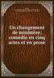 Un changement de ministere; comedie en cinq actes et en prose, Adolphe Dominique Florent Joseph Simonis Empis 