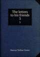 The letters to his friends. 3, Marcus Tullius Cicero 