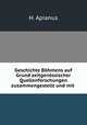 Geschichte Bohmens auf Grund zeitgenossischer Quellenforschungen zusammengestellt und mit ., H. Apianus 
