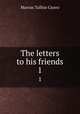 The letters to his friends. 1, Marcus Tullius Cicero 