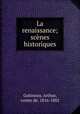 La renaissance; scenes historiques, Gobineau, Arthur, comte de, 1816-1882 