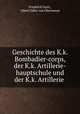 Geschichte des K.k. Bombadier-corps, der K.k. Artillerie-hauptschule und der K.k. Artillerie ., Friedrich Gatti , Albert Edler von Obermayer 
