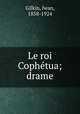 Le roi Cophetua; drame, Gilkin, Iwan, 1858-1924 