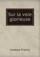 Sur la voie glorieuse, Анатоль Франс 