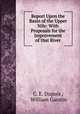 Report Upon the Basin of the Upper Nile: With Proposals for the Improvement of that River, C. E. Dupuis , William Garstin 