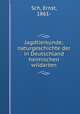 Jagdtierkunde; naturgeschichte der in Deutschland heimischen wildarten, Sch, Ernst, 1861- 