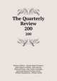 The Quarterly Review. 200, William Gifford , George Walter Prothero, John Gibson Lockhart, John Murray , Whitwell Elwin, John Taylor Coleridge , Rowland Edmund Prothero Ernle, William Macpherson, William Smith 