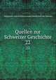 Quellen zur Schweizer Geschichte. 22, Allgemeine Geschichtforschende Gesellschaft der Schweiz 