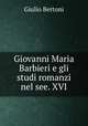 Giovanni Maria Barbieri e gli studi romanzi nel see. XVI., Giulio Bertoni 