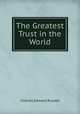 The Greatest Trust in the World, Charles Edward Russell 