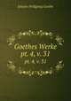 Goethes Werke. pt. 4, v. 31, Johann Wolfgang Goethe 