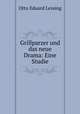 Grillparzer und das neue Drama: Eine Studie, Otto Eduard Lessing 
