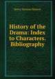 History of the Drama: Index to Characters. Bibliography, Henry Norman Hudson 