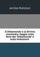 Il Dittamondo e la Divinia commedia: Saggio sulle fonti del "Dittamondo" e sulla imitazione ., Achille Pellizzari 