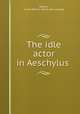 The idle actor in Aeschylus, Dignan, Frank Winans. [from old catalog] 