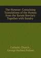 The Hymner: Containing Translations of the Hymns from the Sarum Breviary Together with Sundry ., Catholic Church , George Herbert Palmer 