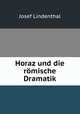 Horaz und die romische Dramatik, Josef Lindenthal 