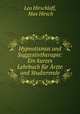 Hypnotismus und Suggestivtherapie: Ein kurzes Lehrbuch fur Arzte und Studierende, Leo Hirschlaff, Max Hirsch 