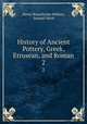 History of Ancient Pottery, Greek, Etrusean, and Roman. 2, Henry Beauchamp Walters, Samuel Birch 