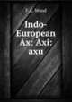Indo-European Ax: Axi:axu, F.A. Wood 