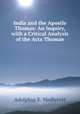 India and the Apostle Thomas: An Inquiry, with a Critical Analysis of the Acta Thomae, Adolphus E. Medlycott 