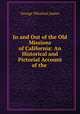 In and Out of the Old Missions of California: An Historical and Pictorial Account of the ., George Wharton James 