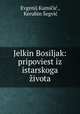 Jelkin Bosiljak: pripoviest iz istarskoga zivota, Evgenij Kumicic 