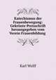Katechismus der Frauenbewegung: Gekronte Preisschrift herausgegeben vom Verein Frauenbildung ., Karl Wollf 