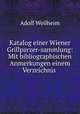 Katalog einer Wiener Grillparzer-sammlung: Mit bibliographischen Anmerkungen einem Verzeichnis ., Adolf Weilheim 