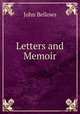Letters and Memoir, John Bellows 