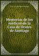 Memorias de los medicos de la Casa de Orates de Santiago, Chile Casa de Orates (Santiago 