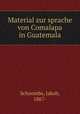 Material zur sprache von Comalapa in Guatemala, Schoembs, Jakob, 1867- 