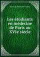 Les etudiants en medecine de Paris au XVIe siecle, Henri de Boyer de Choisy 